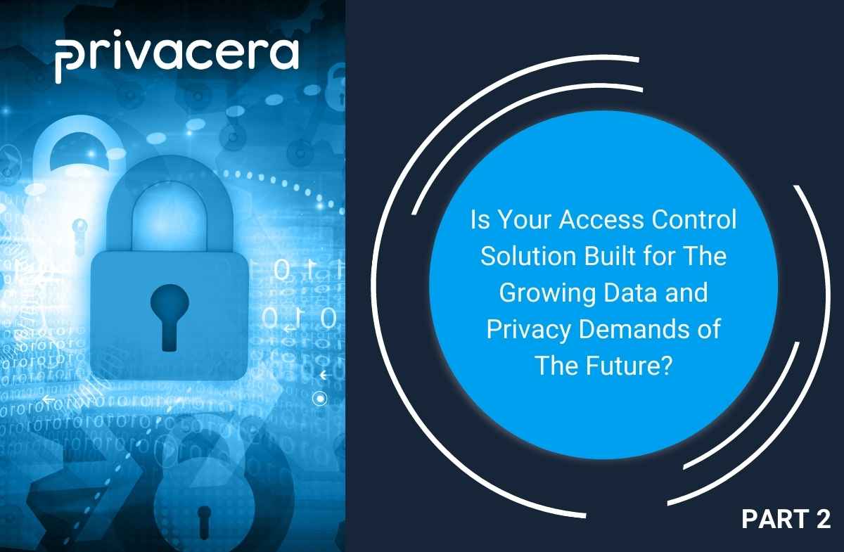 Is Your Access Control Solution Built for The Growing Data and Privacy Demands of The Future? (Part 2)