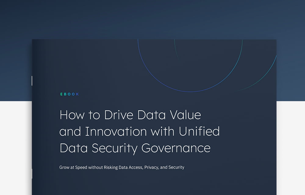 How to Drive Data Value and Innovation with Unified Data Security Governance